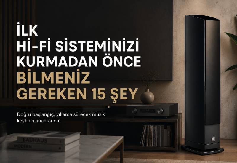 İlk Hi-Fi Sisteminizi Kurmadan Önce Bilmeniz Gereken 15 Şey